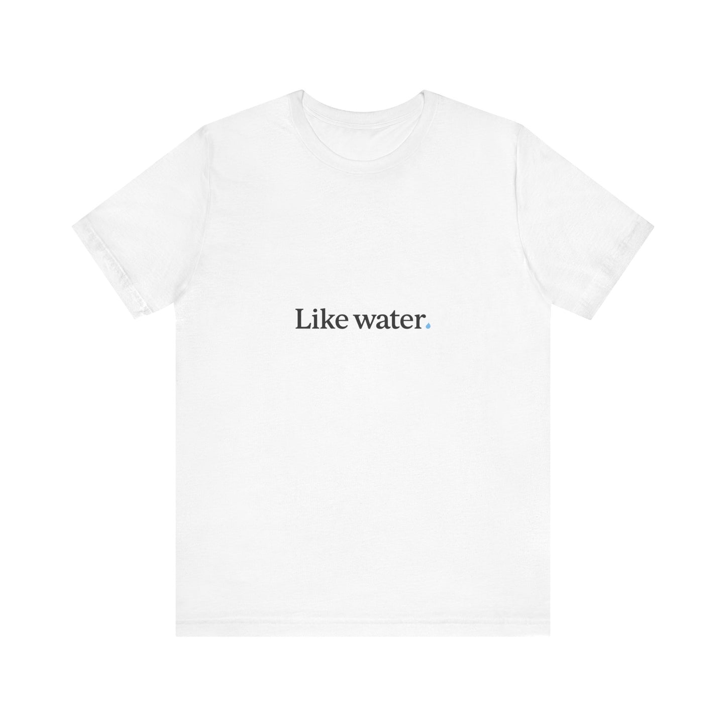 Like Water. White T-Shirt - Make an impact. Wear the change.