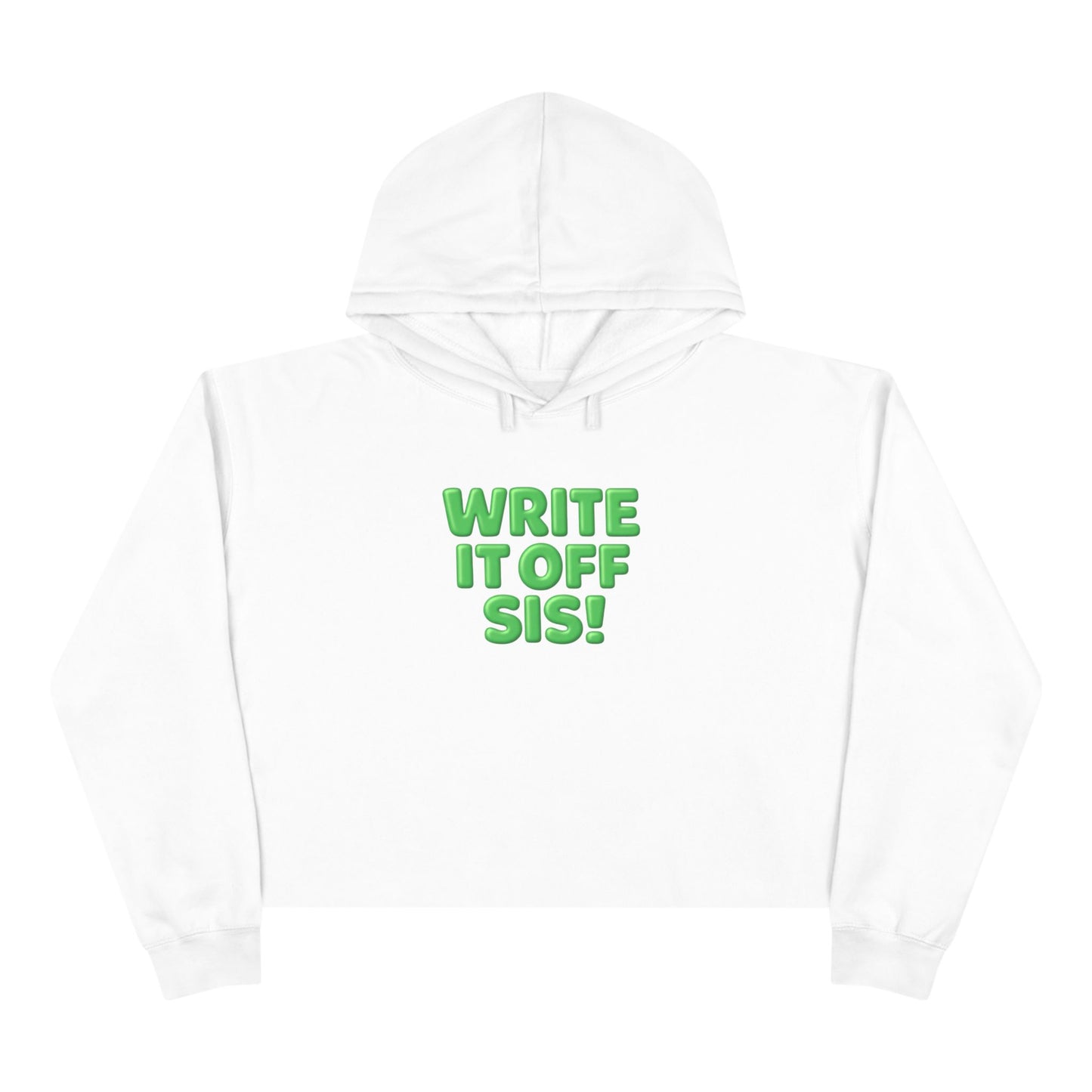 Crop Hoodie — "Write It Off Sis!" Green Bubble Text Cropped Hoodie