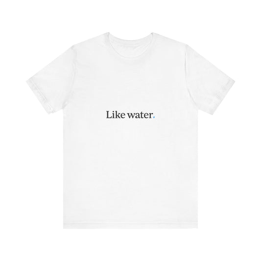 Like Water. White T-Shirt - Make an impact. Wear the change.