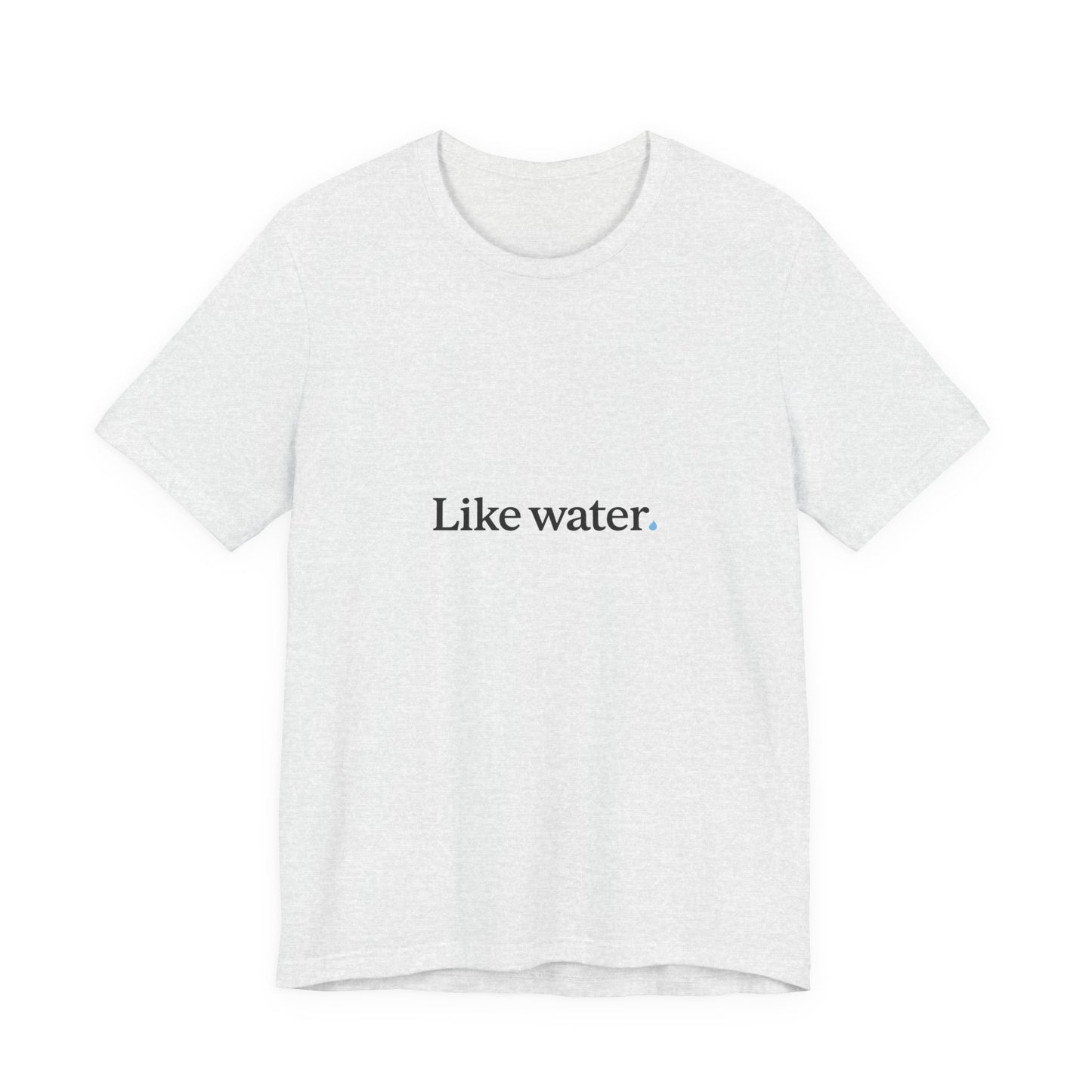 Like Water. White T-Shirt - Make an impact. Wear the change.