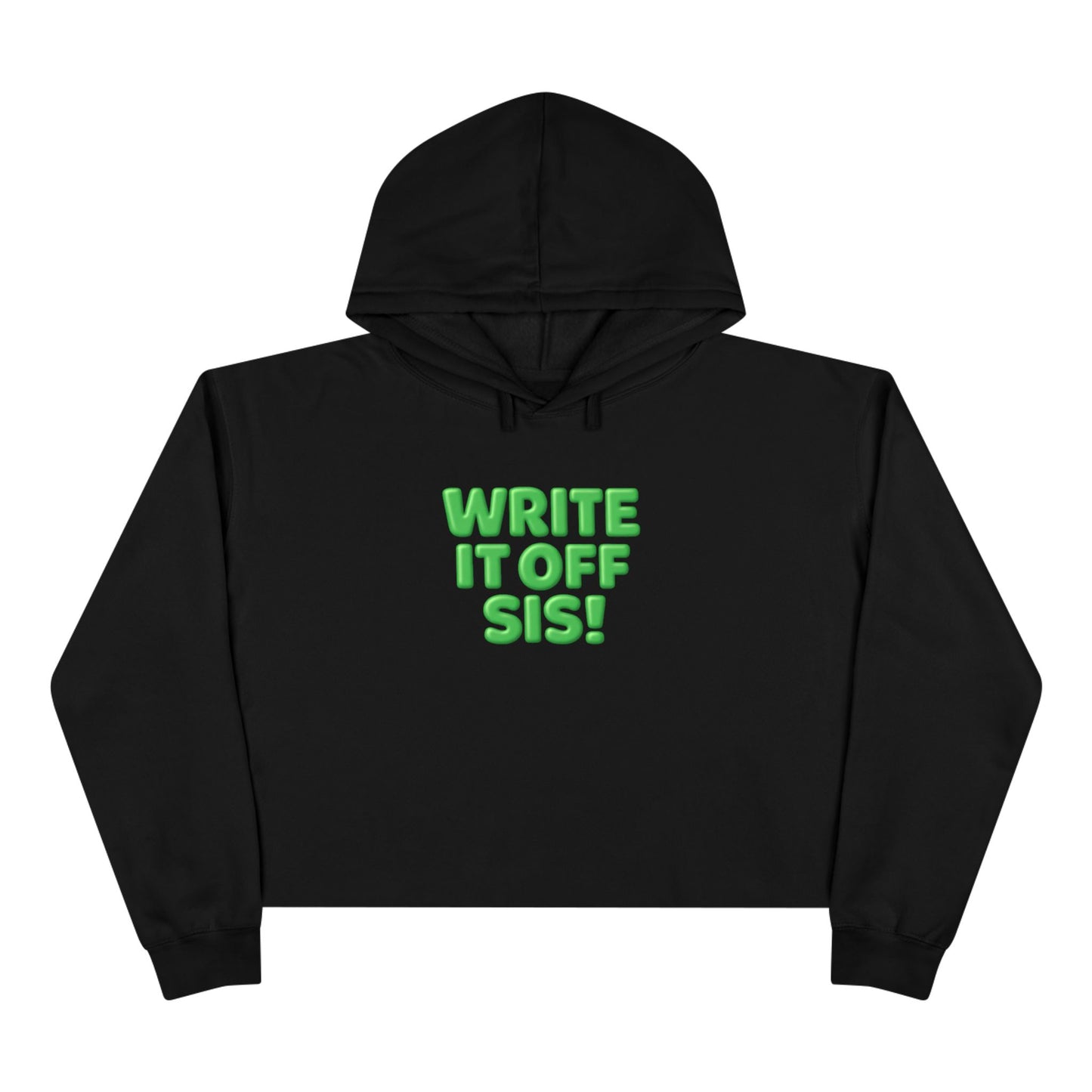 Crop Hoodie — "Write It Off Sis!" Green Bubble Text Cropped Hoodie