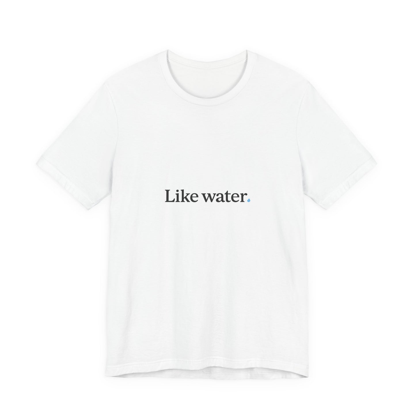 Like Water. White T-Shirt - Make an impact. Wear the change.