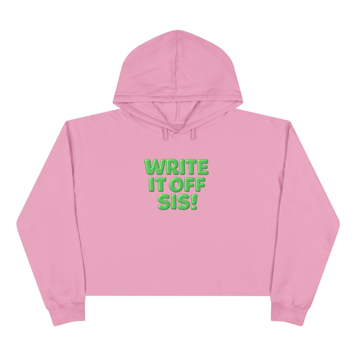 Crop Hoodie — "Write It Off Sis!" Green Bubble Text Cropped Hoodie